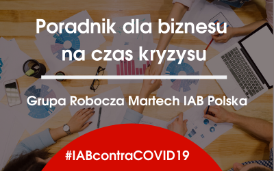 W jaki sposób zadbać o swój biznes w czasach COVID-19? Poznajcie sugestie członków Grupy Roboczej MarTech IAB Polska.
